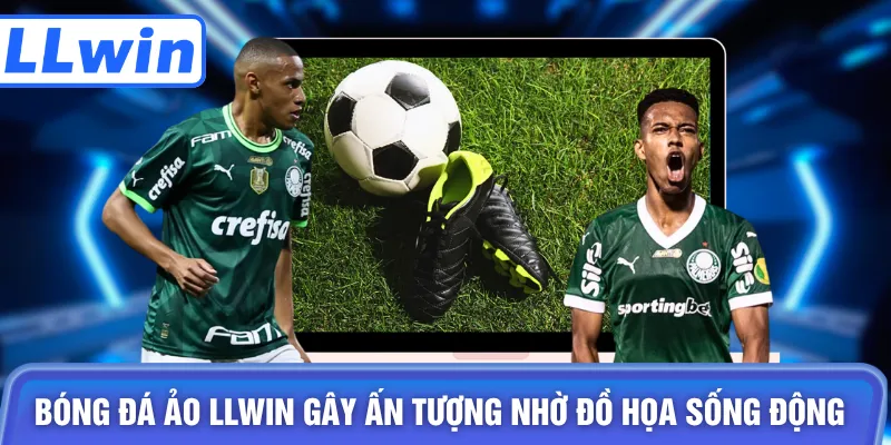 Bóng đá ảo LLWIN gây ấn tượng nhờ đồ họa sống động