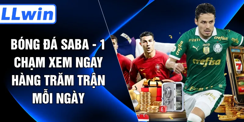 Bóng Đá SABA - 1 Chạm Xem Ngay Hàng Trăm Trận Mỗi Ngày