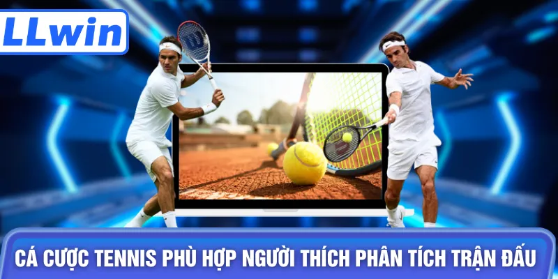 Cá cược tennis phù hợp người thích phân tích trận đấu