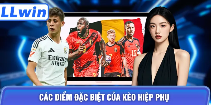 Các điểm đặc biệt của kèo hiệp phụ 