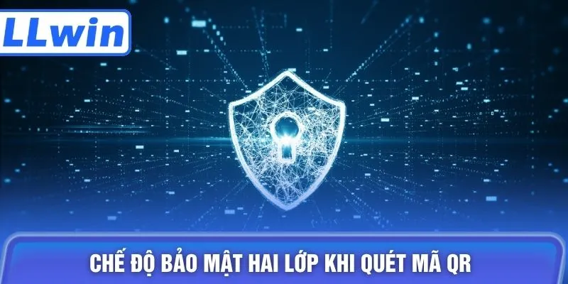 Chế độ bảo mật hai lớp khi quét mã QR