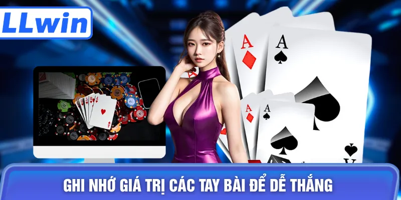 Ghi nhớ giá trị các tay bài để dễ thắng