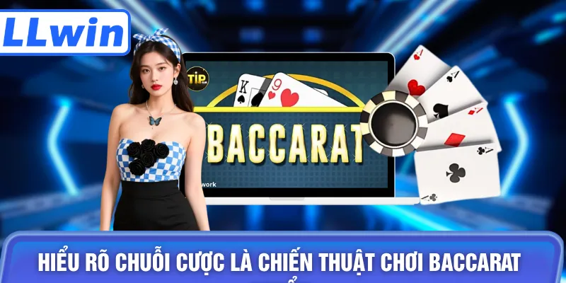Hiểu rõ chuỗi cược là chiến thuật chơi baccarat chuẩn
