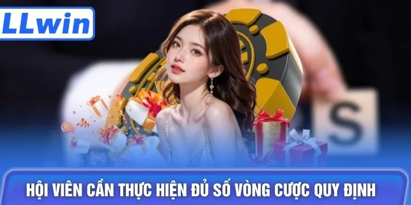 Hội viên cần thực hiện đủ số vòng cược quy định