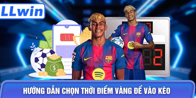 Hướng dẫn chọn thời điểm vàng để vào kèo