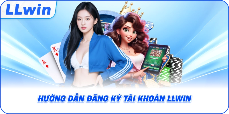 Hướng dẫn đăng ký tài khoản LLWIN