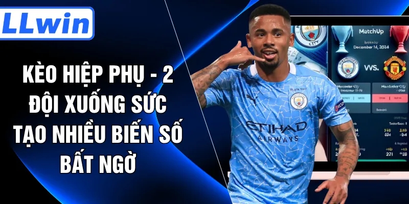 Kèo Hiệp Phụ - 2 Đội Xuống Sức Tạo Nhiều Biến Số Bất Ngờ