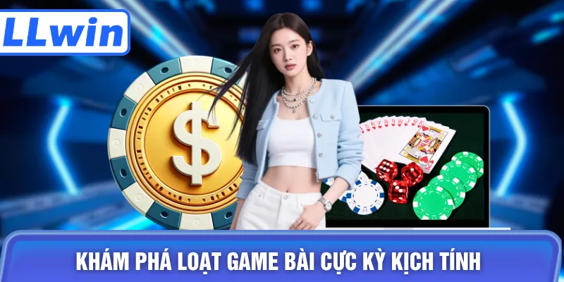 Khám phá loạt game bài cực kỳ kịch tính