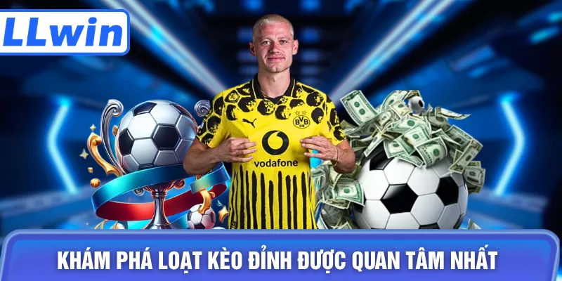 Khám phá loạt kèo đỉnh được quan tâm nhất