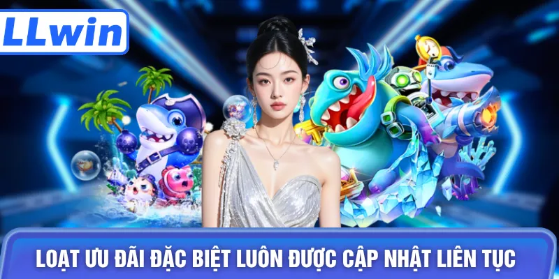 Loạt ưu đãi đặc biệt luôn được cập nhật liên tục