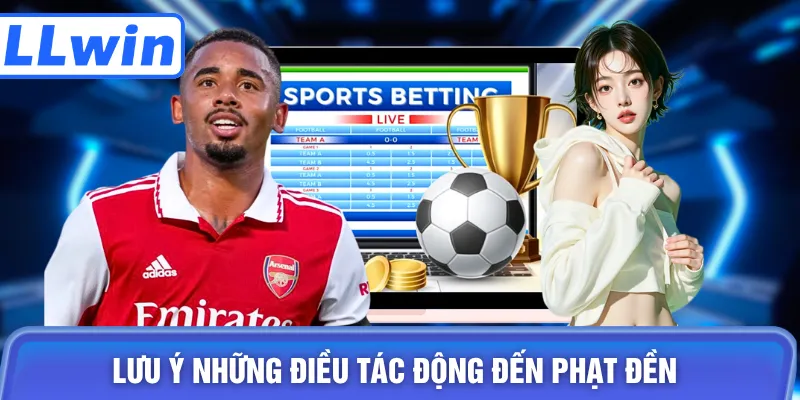 Lưu ý những điều tác động đến phạt đền