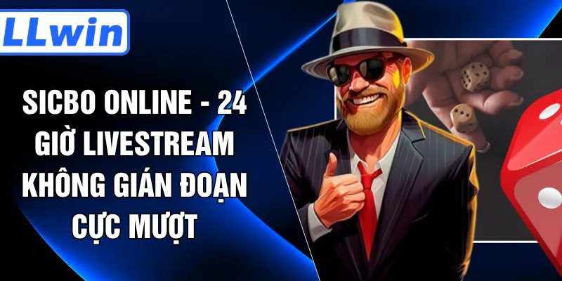 Sicbo Online - 24 Giờ Livestream Không Gián Đoạn Cực Mượt