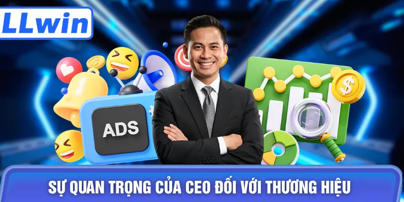 Sự quan trọng của CEO đối với thương hiệu