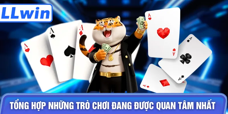 Tổng hợp những trò chơi đang được quan tâm nhất