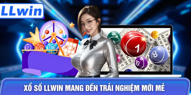 Xổ số LLWIN mang đến trải nghiệm mới mẻ