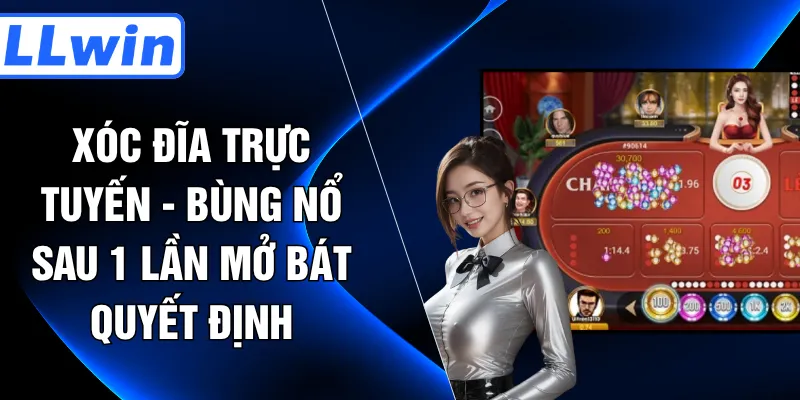Xóc Đĩa Trực Tuyến - Bùng Nổ Sau 1 Lần Mở Bát Quyết Định